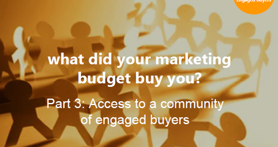 Article: Part 3: What did your marketing budget buy you? Access to a community of engaged buyers