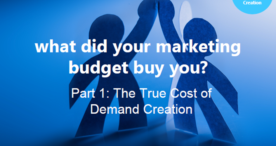 Article: Part 1: What did your marketing budget buy you? The true cost of demand creation and measuring ROI
